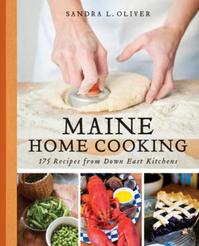 Maine home cooking: 175 recipes from Down East kitchens(Sandra Oliver)(Down East Books 2012)