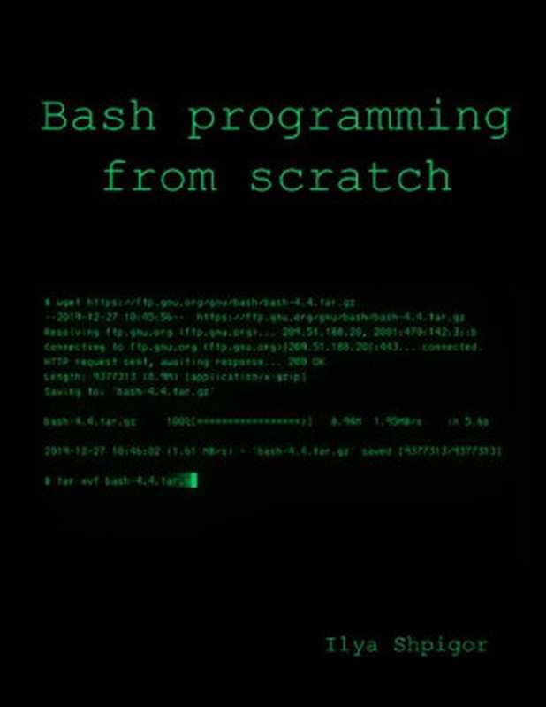 Bash programming from scratch(Ilya Shpigor, (Илья Шпигорь))(leanpub.com 2021)