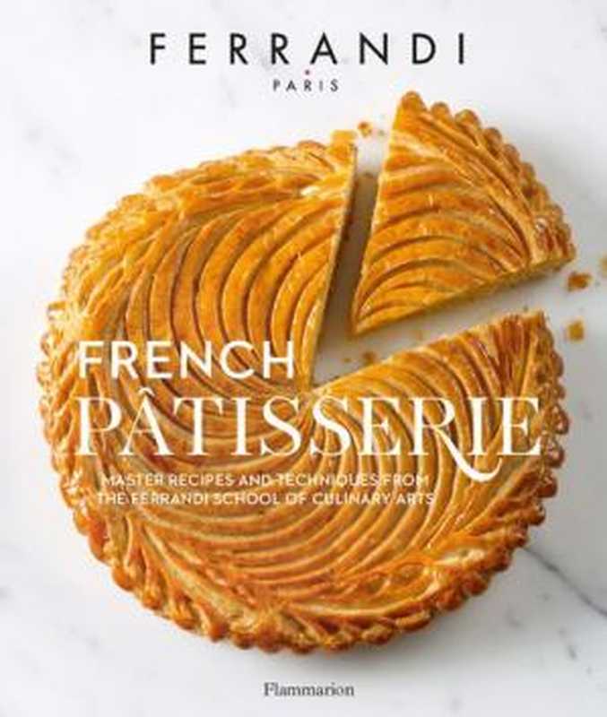 French Pâtisserie ： Master Recipes and Techniques from the Ferrandi School of Culinary Arts（FERRANDI Pâris）（Flammarion 2017）