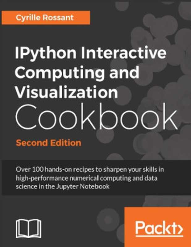 IPython Interactive Computing and Visualization Cookbook(Cyrille Rossant)(Packt Publishing 2018)