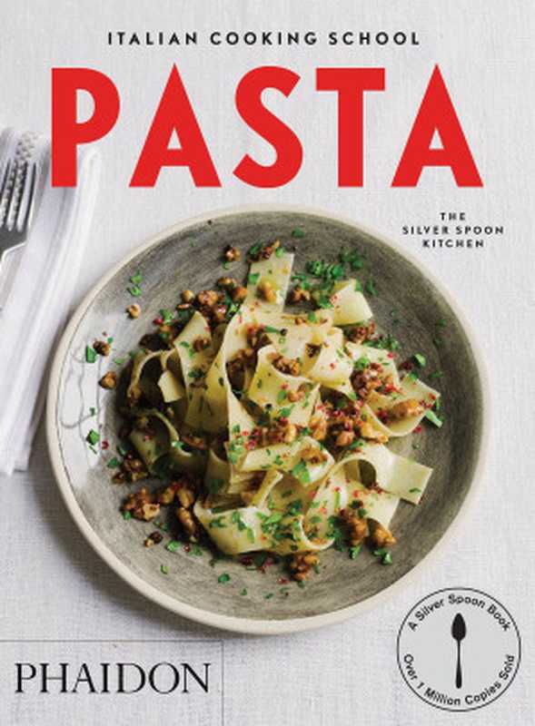 The Italian Cooking School: Pasta(Liz Haarala Hamilton, Max Haarala Hamilton, The Silver Spoon Kitchen)(Phaidon Press 2015)