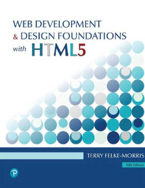 Web Development & Design Foundations with HTML5 10TH ED(Terry Felke-Morris)(Pearson 2022)