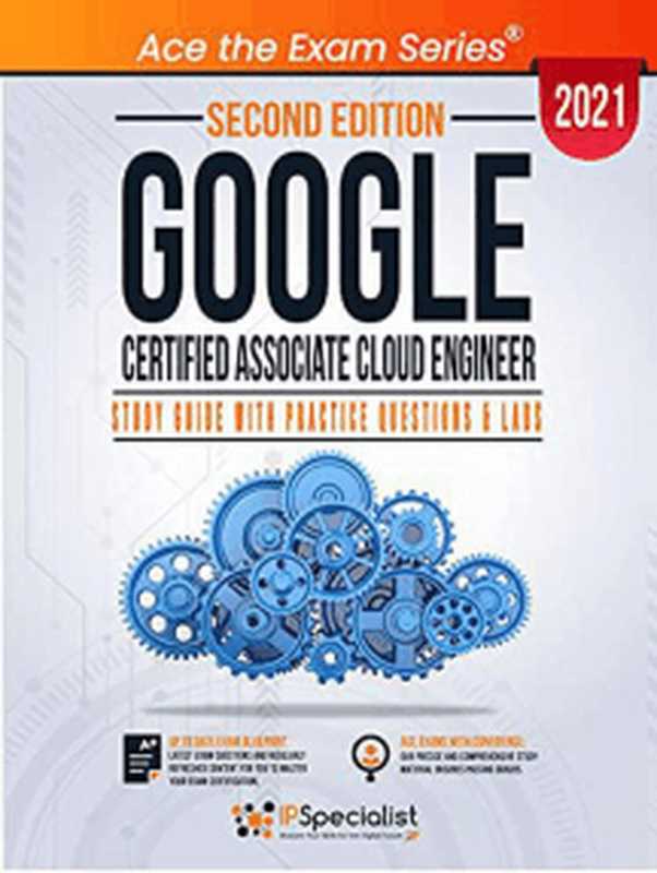 Google Certified Associate Cloud Engineer : Study Guide with Practice Questions and Labs – Second Edition 2021(Nouman Ahmed Khan)(IPSpecialist 2021)