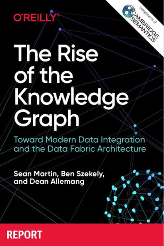 The Rise of the Knowledge Graph(Sean Martin, Ben Szekely, Dean Allemang)(2021)