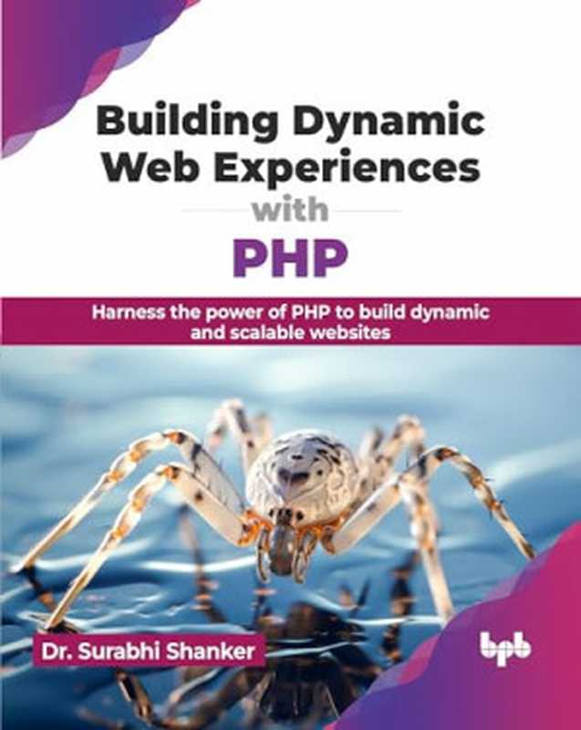 Building Dynamic Web Experiences with PHP(Dr. Surabhi Shanker)(BPB Publications 2024)