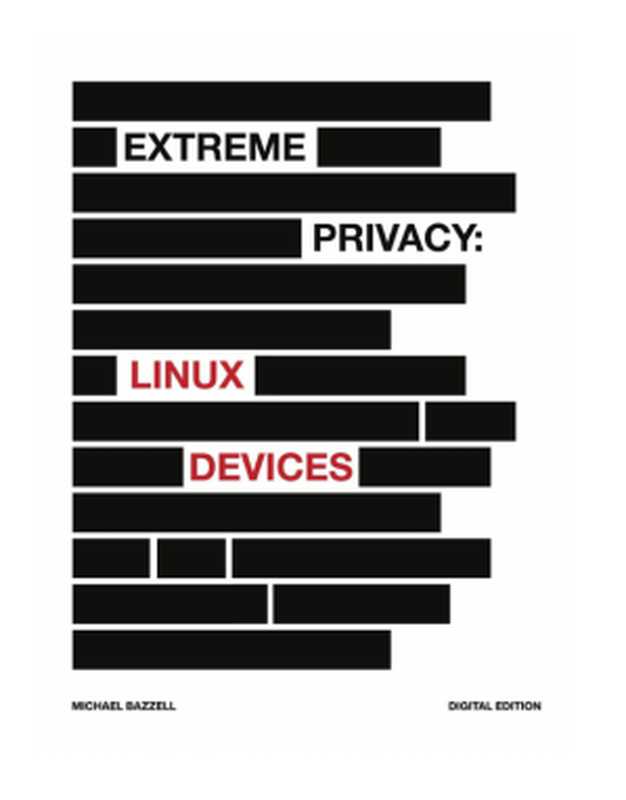 Extreme Privacy - Linux Devices(Michael Bazzell)(2023)