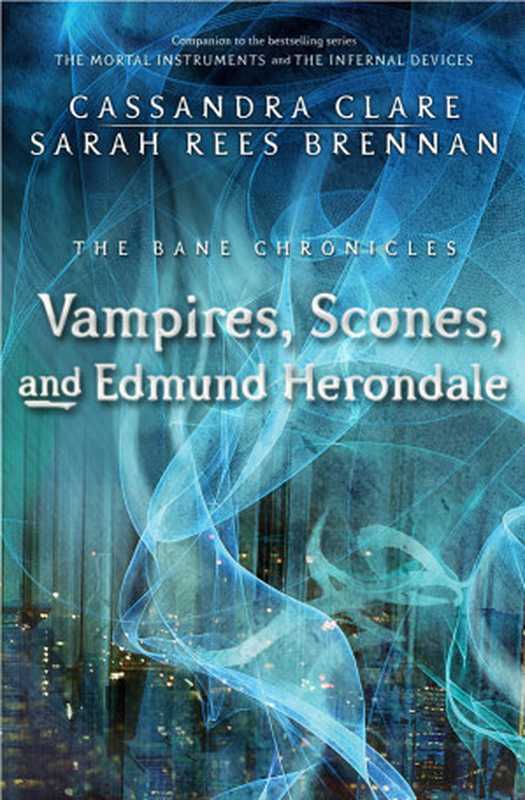 Vampires， Scones， and Edmund Herondale（Cassandra Clare & Sarah Rees Brennan [Clare， Cassandra & Brennan， Sarah Rees]）（McElderry Books）