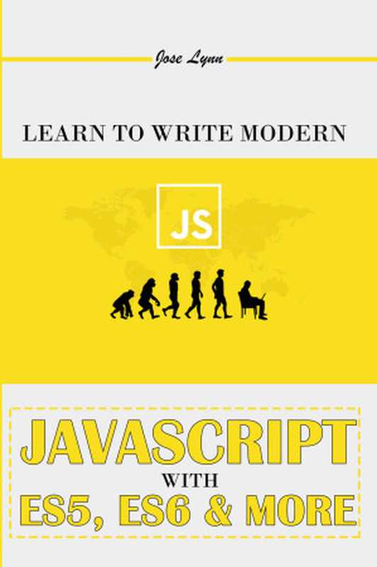 Learn To Write Modern JavaScript With ES5, ES6 & More(Lynn, Jose)(UNKNOWN 2022)
