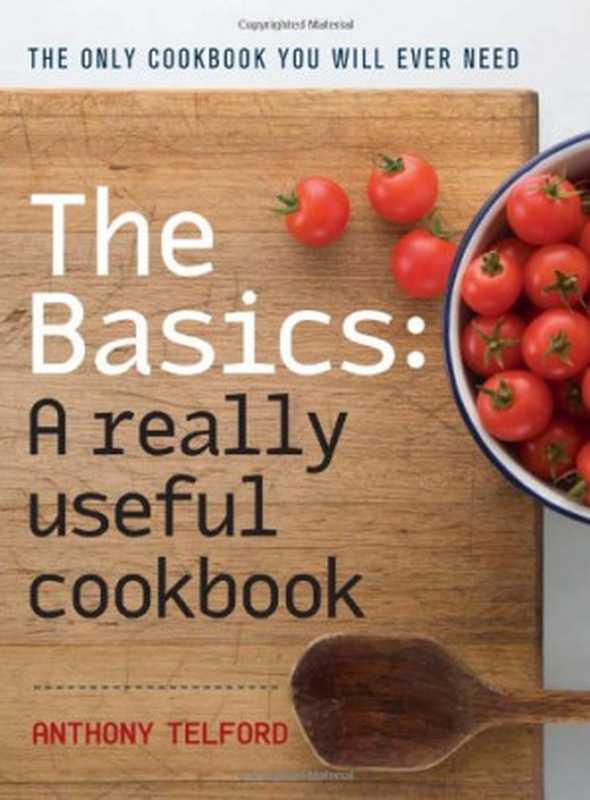 The Basics: A Really Useful Cook Book(Anthony Telford)(Allen & Unwin Australia 2009)