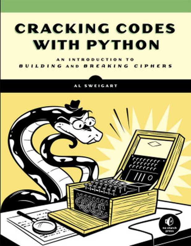 Cracking Codes with Python: An Introduction to Building and Breaking Ciphers(Al Sweigart)(No Starch Press 2018)