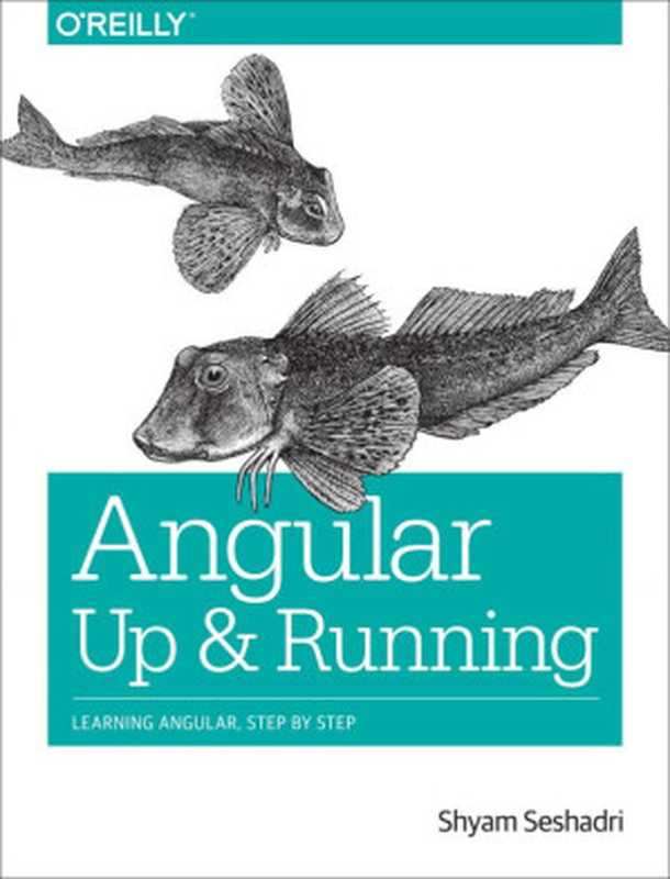 Angular： Up and Running： Learning Angular， Step by Step（Shyam Seshadri）（O’Reilly Media 2018）