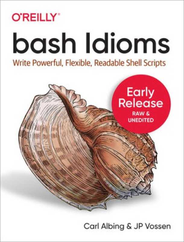 bash Idioms: Write Powerful, Flexible, Readable Shell Scripts(Carl Albing, JP Vossen)(O