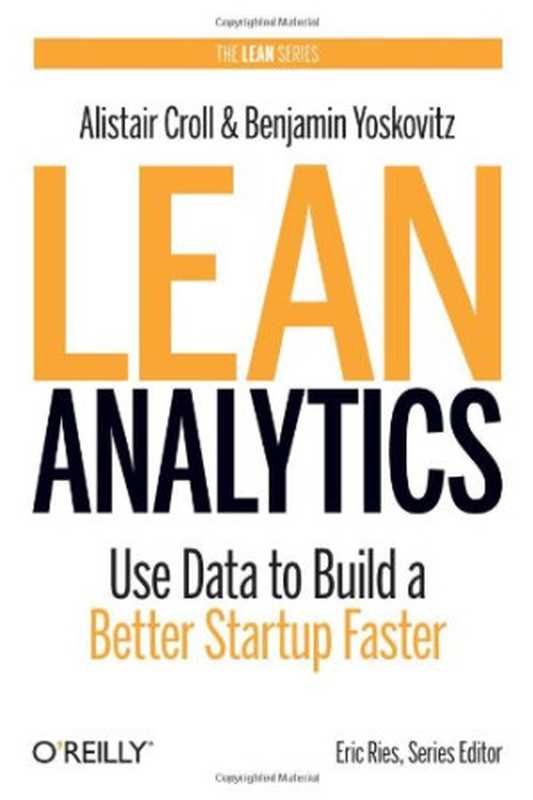 Lean Analytics： Use Data to Build a Better Startup Faster（Alistair Croll， Benjamin Yoskovitz）（O