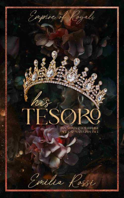 His Tesoro (Empire of Royals Book 1)(Emilia Rossi)(Emilia Rossi Co. 2024)