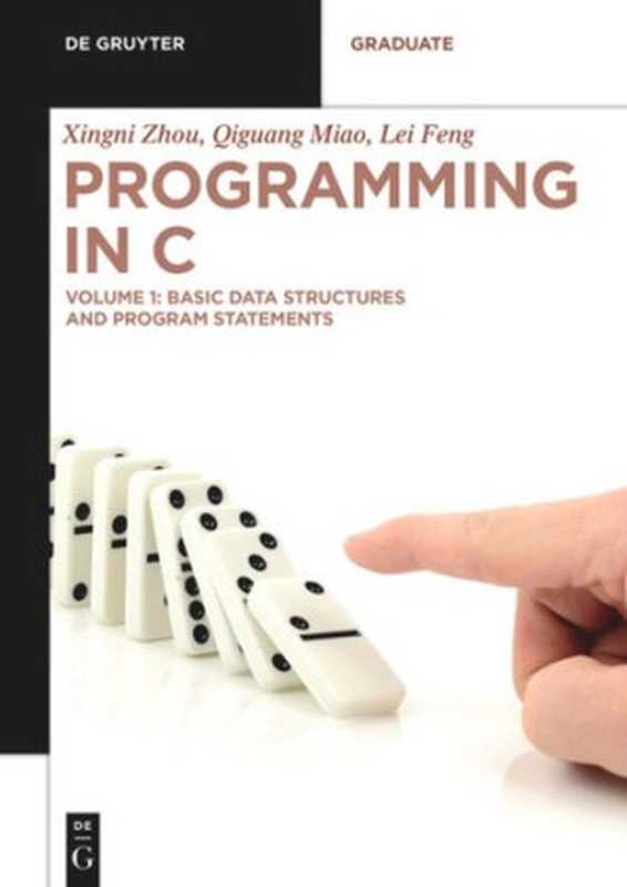 Programming in C: Volume 1 Basic Data Structures and Program Statements(Xingni Zhou, Qiguang Miao, Lei Feng)(De Gruyter 2020)