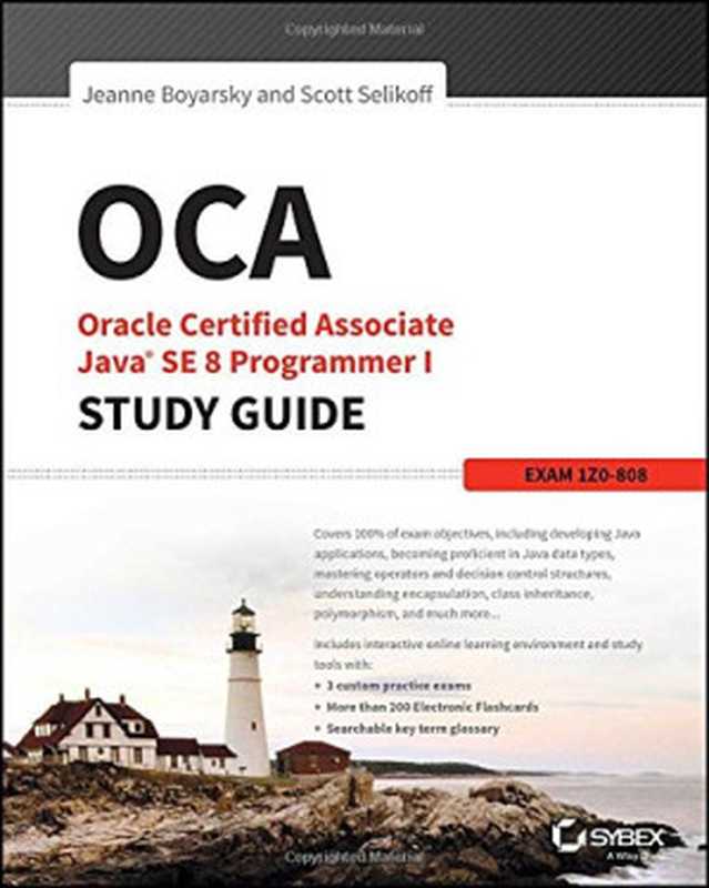 OCA: Oracle Certified Associate Java SE 8 Programmer I Study Guide: Exam 1Z0-808(Jeanne Boyarsky, Scott Selikoff)(Sybex 2014)