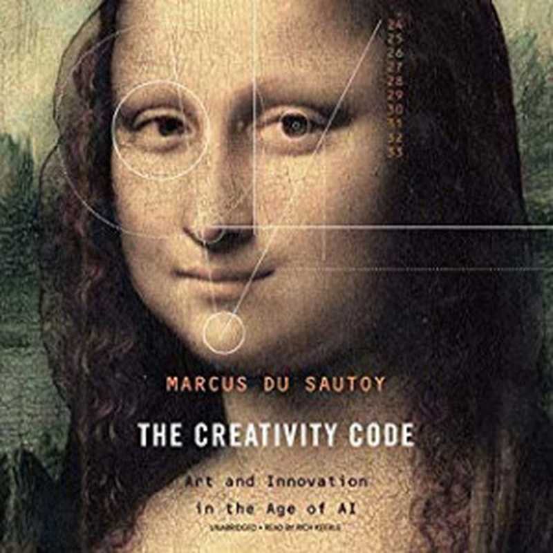 The Creativity Code： Art and Innovation in the Age of AI（Marcus du Sautoy; Rich Keeble）（Blackstone Pub 2019）