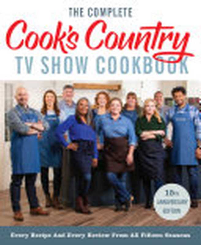 The Complete Cook’s Country TV Show Cookbook, 15th Anniversary Edition Includes Season 15 Recipes : Every Recipe and Every Review from All Fifteen Seasons(America’s Test Kitchen)(America