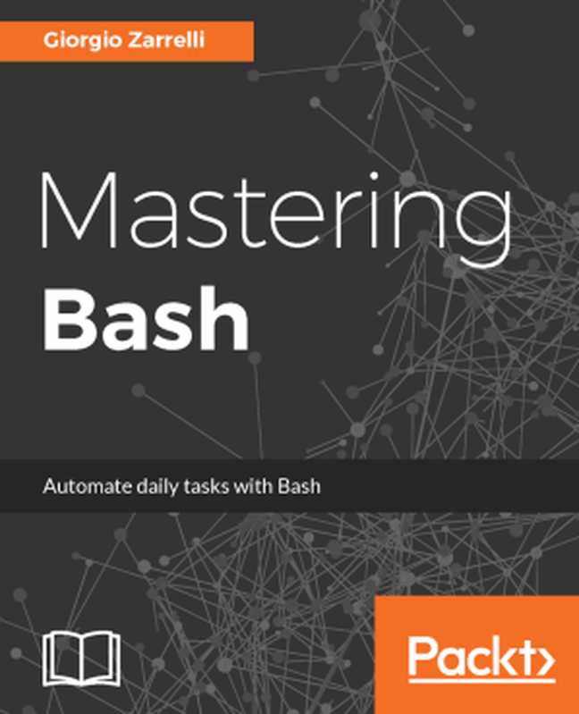 Mastering Bash（Giorgio Zarrelli）（Packt Publishing 2017）
