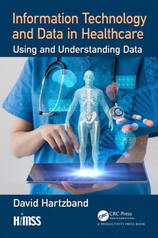 Information Technology and Data in Healthcare-Using and Understanding Data(David Hartzband (Author))(Productivity Press 2019)