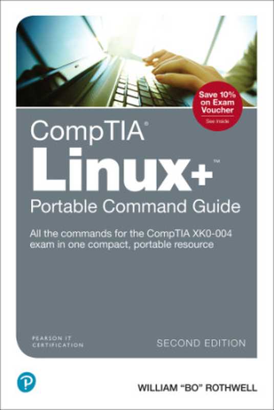 CompTIA Linux+ Portable Command Guide: All the commands for the CompTIA XK0-004 exam in one compact, portable resource, 2nd Edition(Rothwell, William