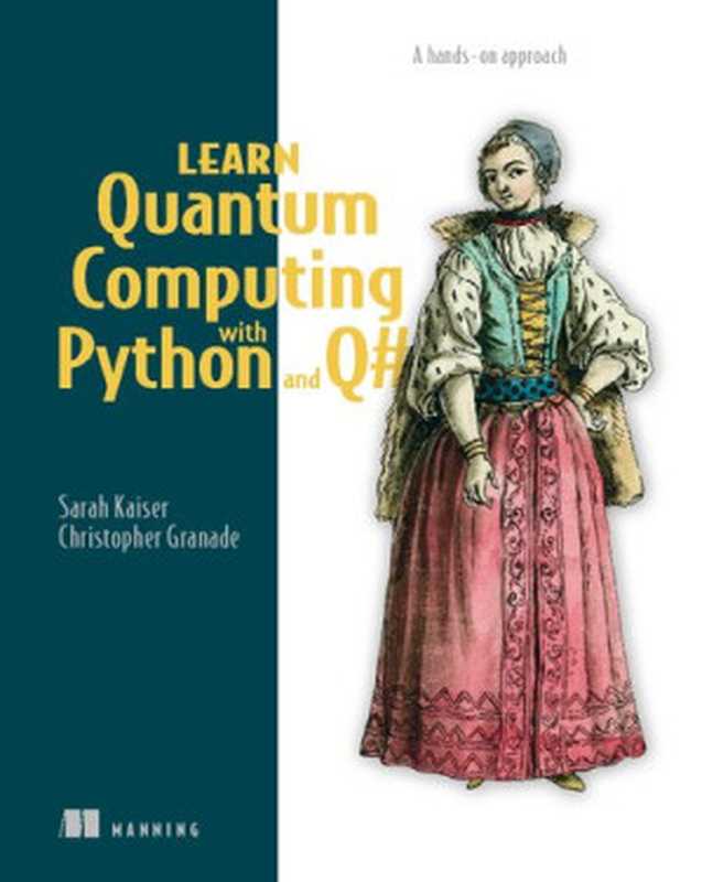 Learn Quantum Computing with Python and Q#： A hands-on approach（Sarah C. Kaiser， Christopher E. Granade）（Manning Publications 2021）