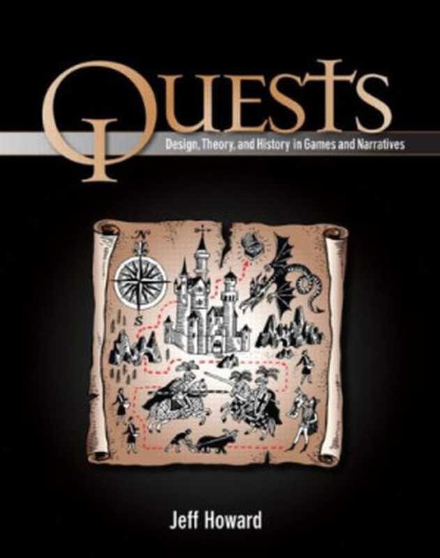 Quests: Design, Theory, and History in Games and Narratives(Jeff Howard)(A K Peters 2008)
