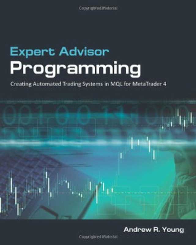 Expert Advisor Programming: Creating Automated Trading Systems in MQL for MetaTrader 4(Andrew R. Young)(Edgehill Publishing 2009)