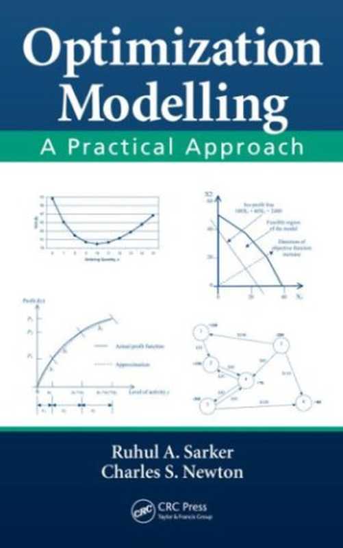 Optimization modelling: a practical approach(Ruhul Amin Sarker, Charles S. Newton)(CRC Press 2008)
