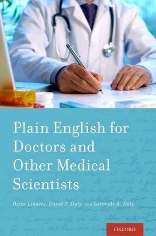 Plain English for Doctors and Other Medical Scientists(Oscar Linares, David T. Daly, Gertrude A. Daly)(Oxford University Press 2017)