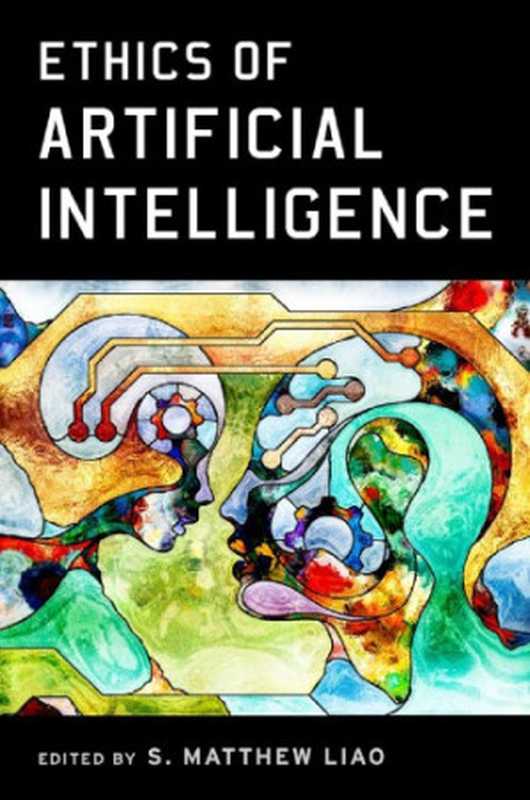 Ethics Of Artificial Intelligence(S. Matthew Liao)(Oxford University Press 2020)