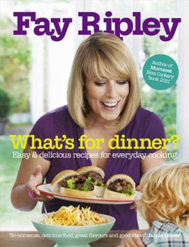 What’s for Dinner : Easy and delicious recipes for everyday cooking(Ripley, Fay)(HarperCollins Publishers;Collins 2012)