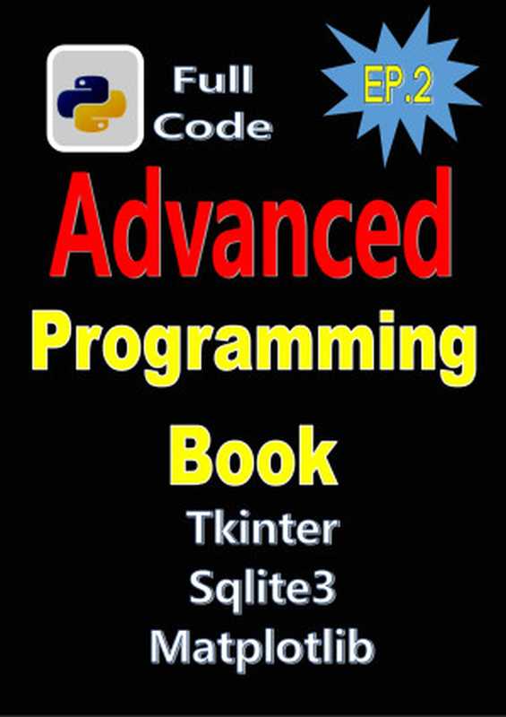 Python Programming Book EP.2: Full Code , Real World Project, Advanced Python Programming With Tkinter,matpotlib,sqlite3,etc(kpk, success)(2024)