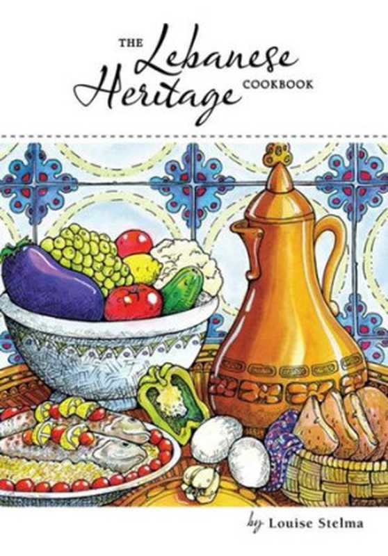 The Lebanese Heritage Cookbook(Louise Stelma)(AuthorHouse 2012)