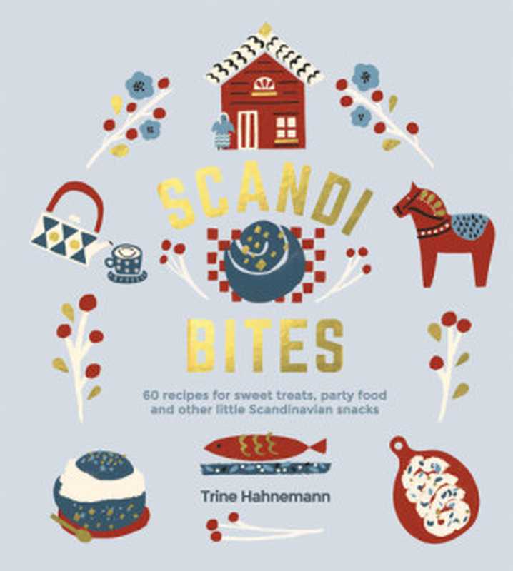 Scandi Bites: 60 Recipes for Sweet Treats, Party Food and Other Little Scandinavian Snacks(Trine Hahnemann)(Quadrille Publishing Ltd 2019)
