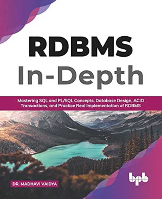 RDBMS In-Depth: Mastering SQL and PL SQL Concepts, Database Design, ACID Transactions, and Practice Real Implementation of RDBM (English Edition)(Dr. Madhavi Vaidya)(BPB Publications 2021)
