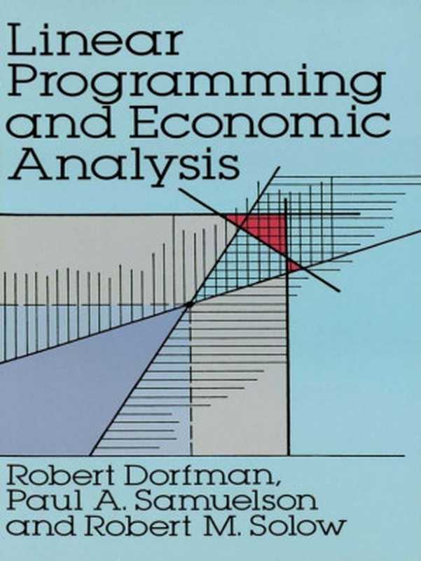 Linear Programming and Economic Analysis(Robert Dorfman & Paul A. Samuelson & Robert M. Solow)(Dover Publications 2012)
