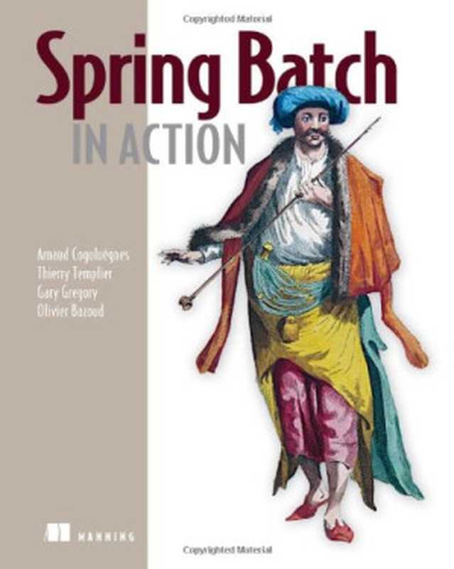Spring Batch in Action(Arnaud Cogoluegnes, Thierry Templier, Gary Gregory, Olivier Bazoud)(Manning Publications 2011)