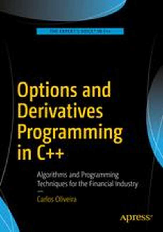 Options and Derivatives Programming in C++: Algorithms and Programming Techniques for the Financial Industry(CARLOS OLIVEIRA (auth.))(Apress 2016)
