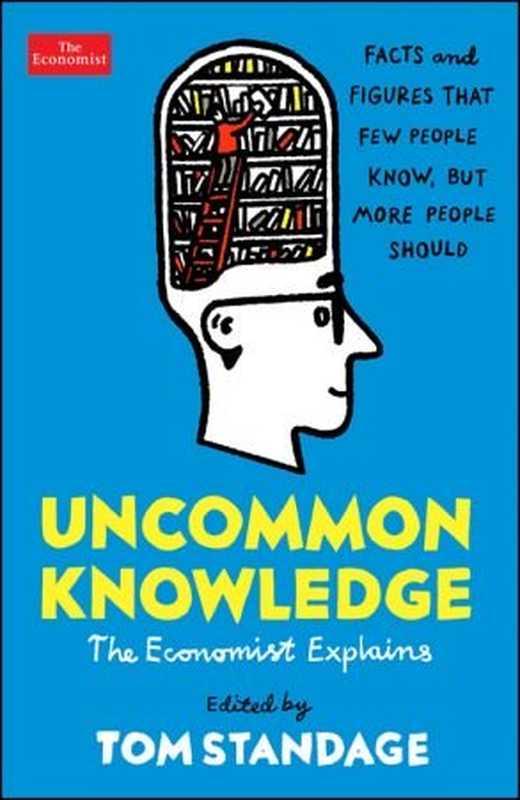 Uncommon Knowledge: Facts and Figures That Few People Know But More People Should(Tom Standage)(Economist Books 2019)