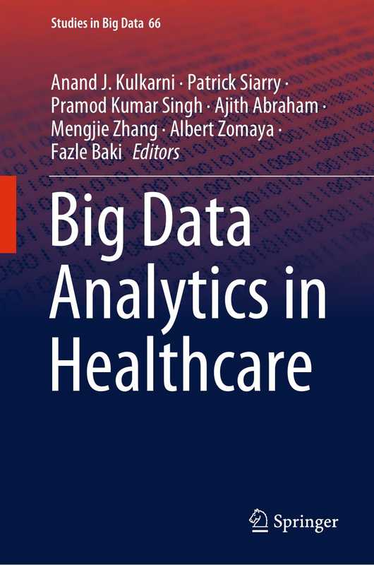 Big Data Analytics in Healthcare(Anand J. Kulkarni, Patrick Siarry, Pramod Kumar Singh, Ajith Abraham, Mengjie Zhang, Albert Zomaya, Fazle Baki)(Springer International Publishing 2020)