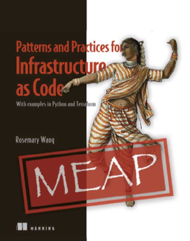 Patterns and Practices for Infrastructure as Code： With examples in Python and Terraform (MEAP V08)（Rosemary Wang）（Manning Publications 2022）