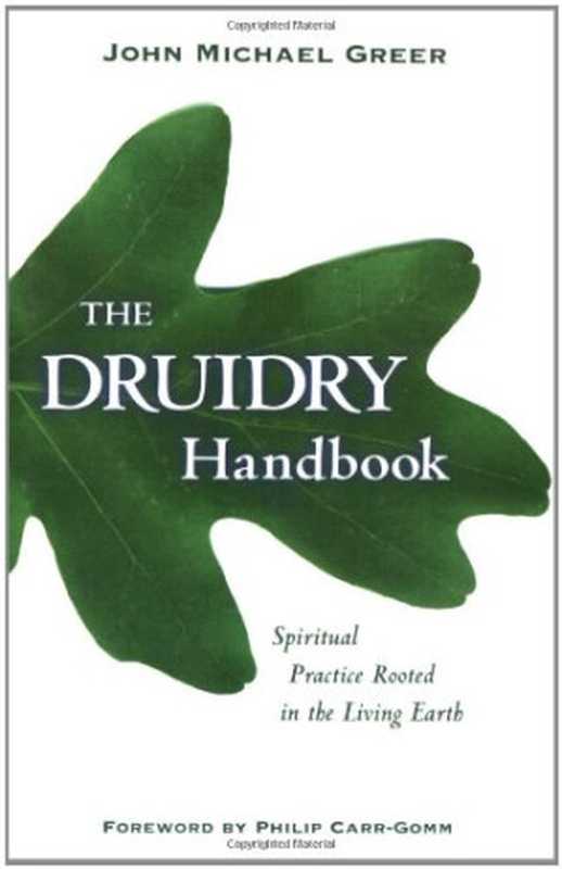 The Druidry Handbook: Spiritual Practice Rooted in the Living Earth(John Michael Greer)(Weiser Books 2006)