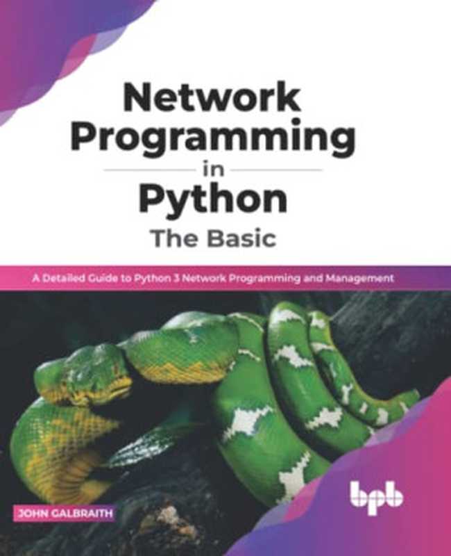 Network Programming in Python： The Basic： A Detailed Guide to Python 3 Network Programming and Management (English Edition)（John Galbraith）（BPB Publications 2022）