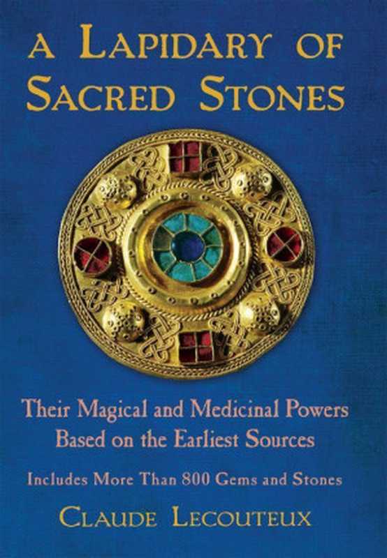 A Lapidary of Sacred Stones: Their Magical and Medicinal Powers Based on the Earliest Sources(Lecouteux, Claude)(Inner Traditions Bear & Company 2012)