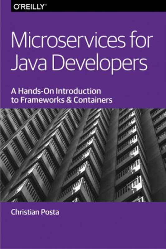 Microservices for Java developers : a hands-on introduction to frameworks and containers(Posta, Christian)(O’Reilly Media 2016)