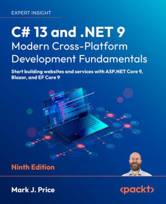C# 13 and .NET 9 – Modern Cross-Platform Development Fundamentals: Start building websites and services with ASP.NET Core 9, Blazor, and EF Core 9(Mark J. Price)(Packt Publishing - ebooks Account 2024)