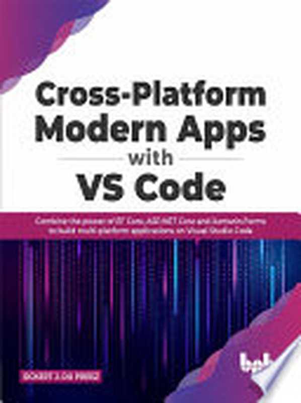 Cross-Platform Modern Apps with VS Code: Combine the power of EF Core, ASP.NET Core and Xamarin.Forms(Ockert J. du Preez)(BPB Publications 2022)