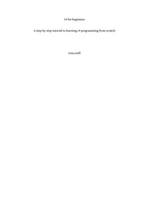 C# for Beginners: A Step-by-Step Tutorial to Learning C# Programming from Scratch(Lena neill)(Lena neill 2024)