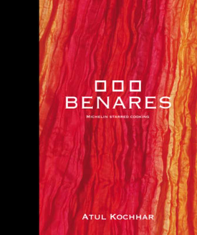 Benares: Michelin Starred Cooking(Atul Kochhar)(Bloomsbury Publishing 2015)
